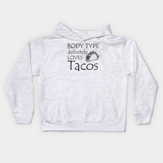 Taco - Body type definitely loves tacos Kids Hoodie by KC Happy Shop
